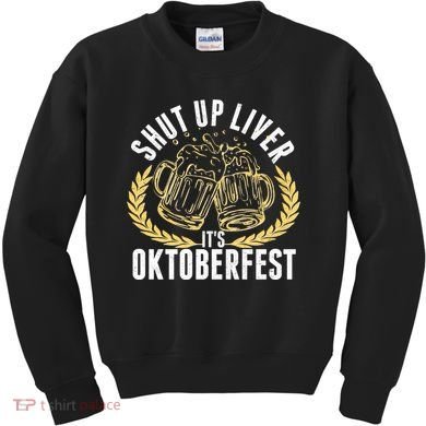 Shut Up Liver It's Oktoberfest Kids Sweatshirt