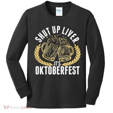 Shut Up Liver It's Oktoberfest Kids Long Sleeve Shirt