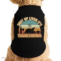 Shut Up Liver It's Thanksgiving Doggie Tank thumb 0