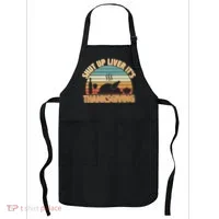 Shut Up Liver It's Thanksgiving Apron thumb 0