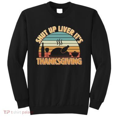 Shut Up Liver It's Thanksgiving Sweatshirt