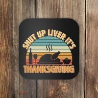 Shut Up Liver It's Thanksgiving Coaster thumb 0