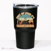 Shut Up Liver It's Thanksgiving Tumbler thumb 0