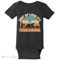 Shut Up Liver It's Thanksgiving Baby Bodysuit thumb 0