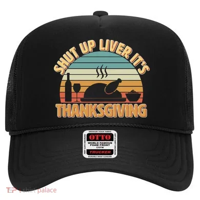 Shut Up Liver It's Thanksgiving Hat