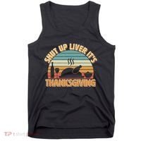 Shut Up Liver It's Thanksgiving Tank Top thumb 0