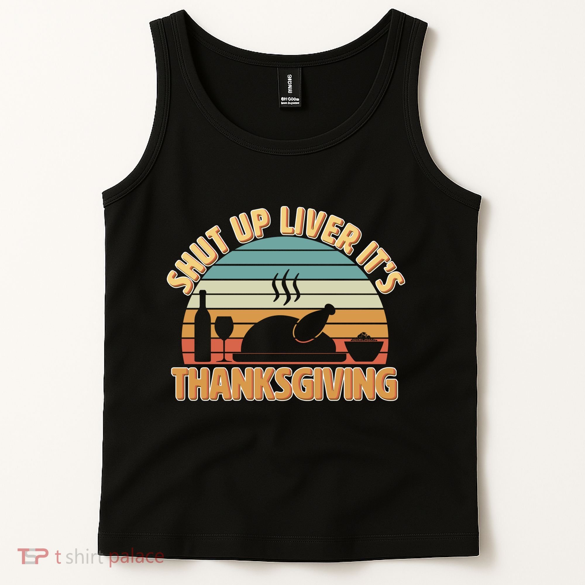 Shut Up Liver It's Thanksgiving Tank Top