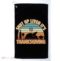 Shut Up Liver It's Thanksgiving Golf Towel thumb 0