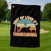 Shut Up Liver It's Thanksgiving Golf Towel thumb 1