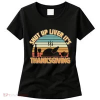 Shut Up Liver It's Thanksgiving Women's T-Shirt thumb 0