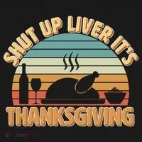Shut Up Liver It's Thanksgiving Women's T-Shirt thumb 6