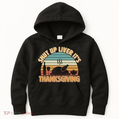 Shut Up Liver It's Thanksgiving Kids Hoodie