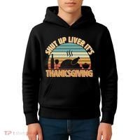Shut Up Liver It's Thanksgiving Kids Hoodie thumb 4