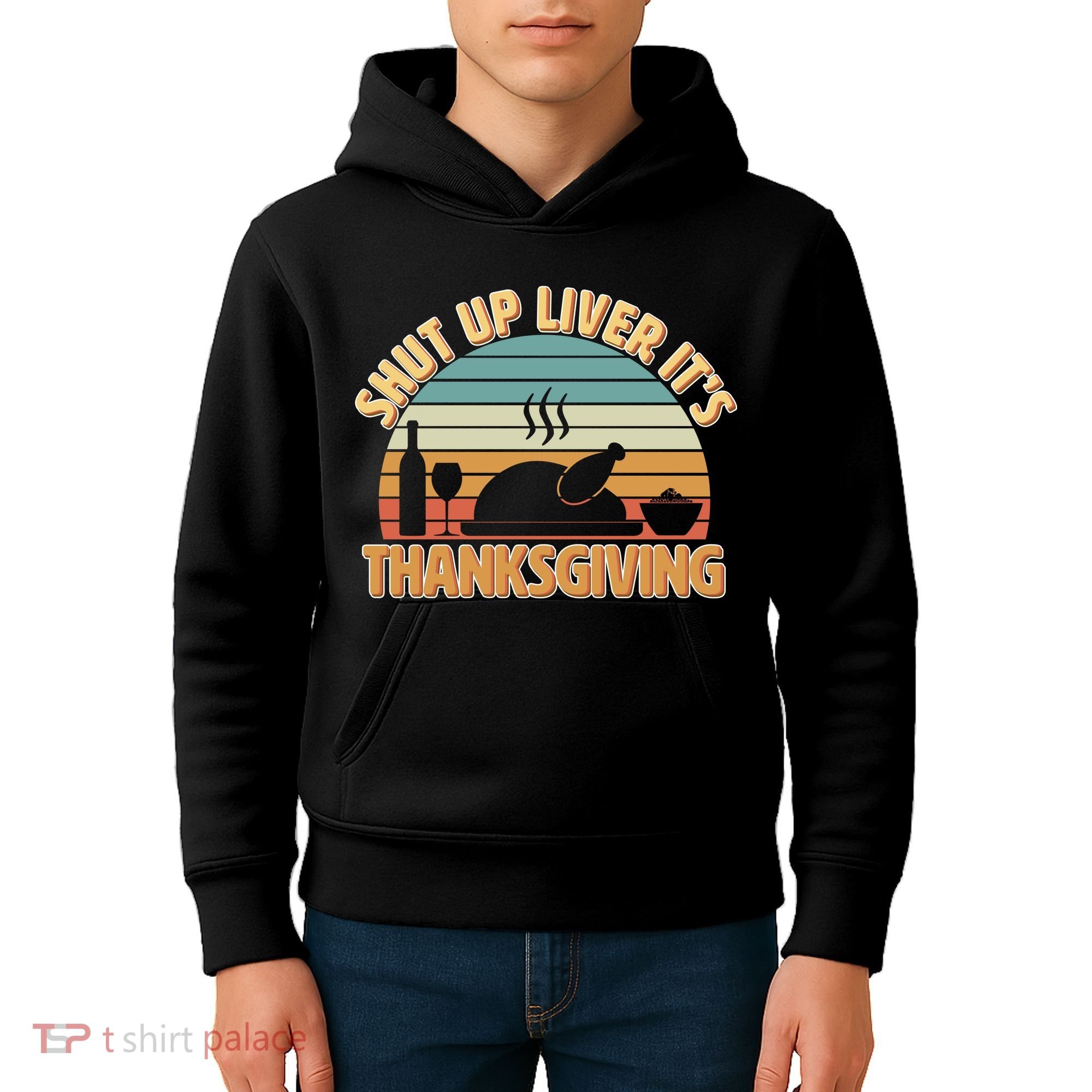 Shut Up Liver It's Thanksgiving Kids Hoodie