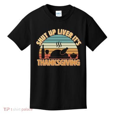 Shut Up Liver It's Thanksgiving Kids T-Shirt