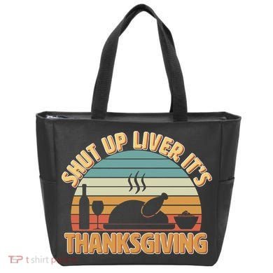 Shut Up Liver It's Thanksgiving Tote Bag
