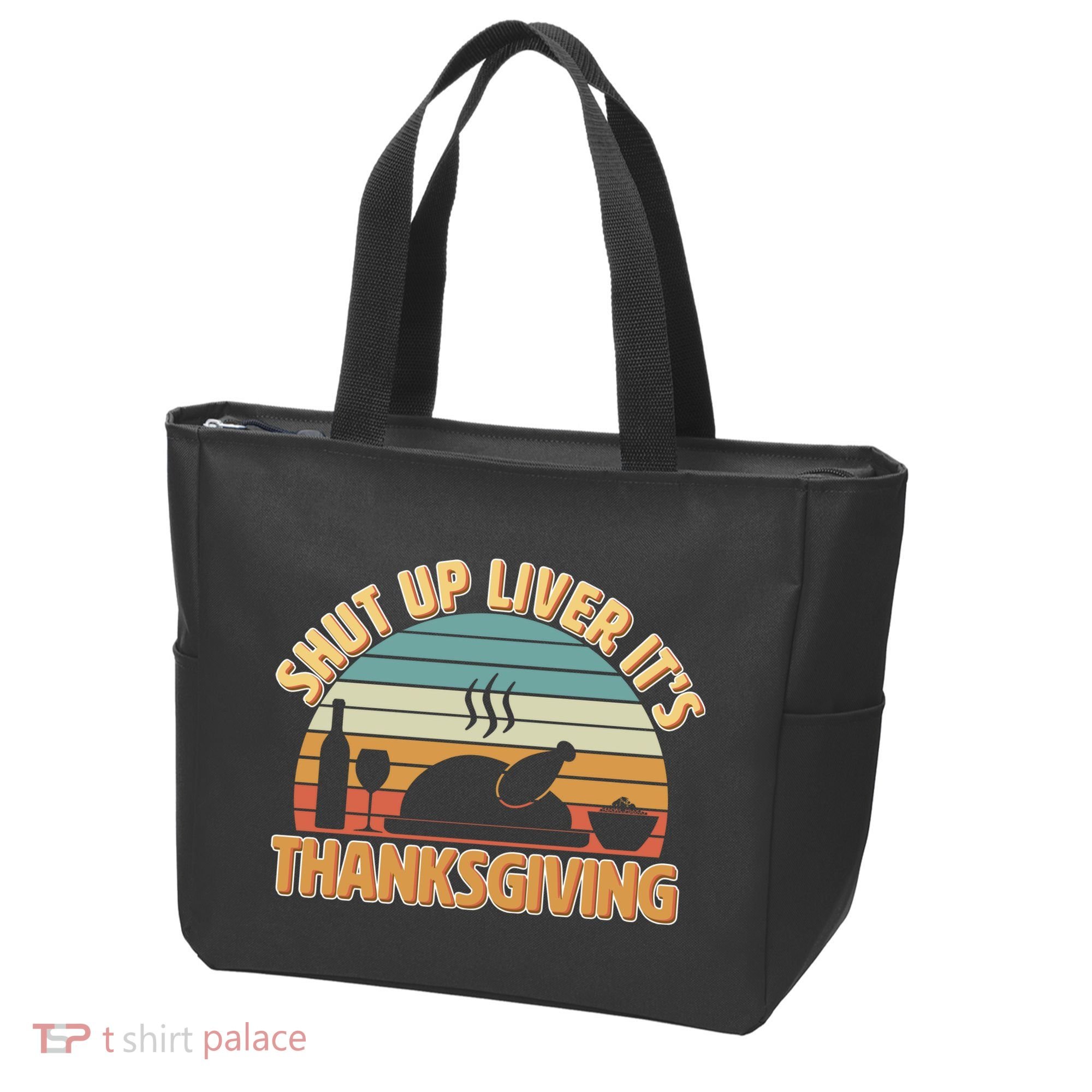 Shut Up Liver It's Thanksgiving Tote Bag