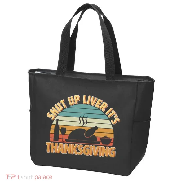 Shut Up Liver It's Thanksgiving Tote Bag