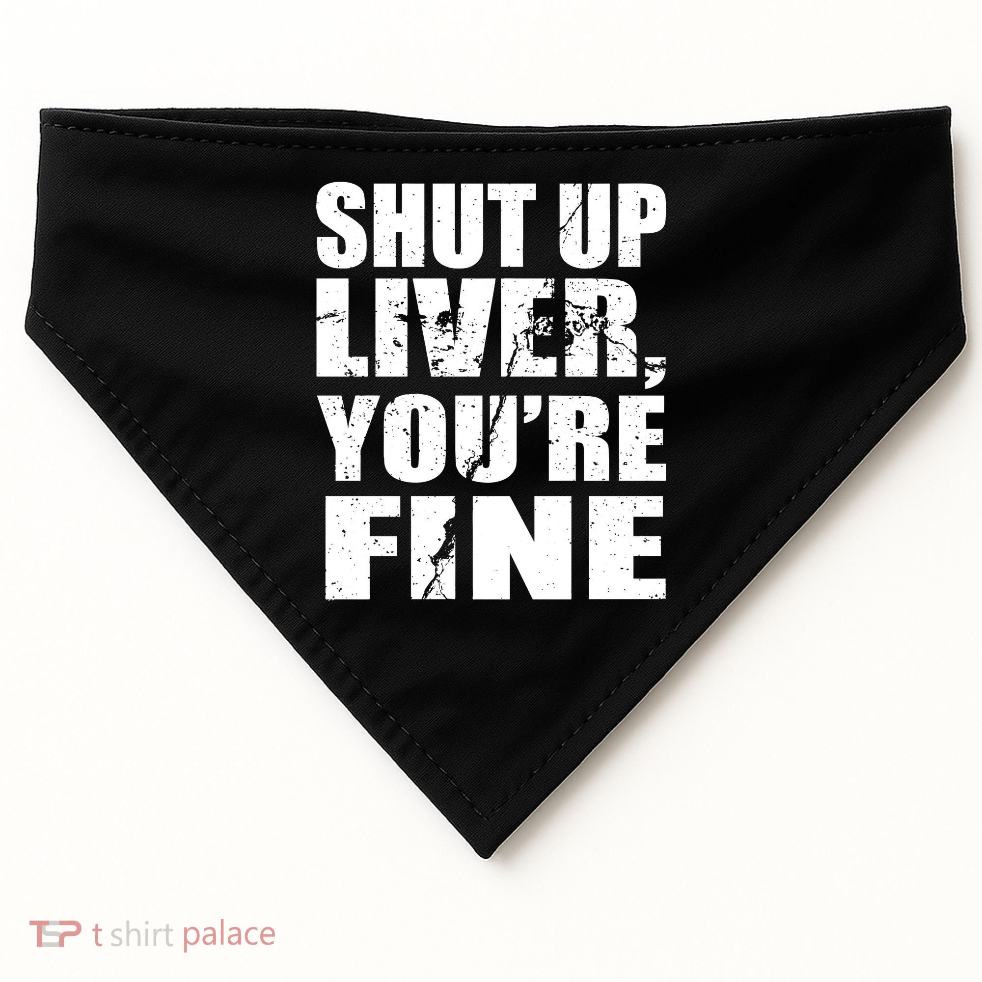 Shut Up Liver You're Fine USA-Made Doggie Bandana