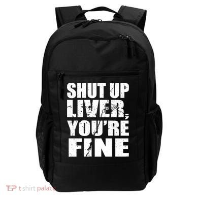 Shut Up Liver You're Fine Backpack