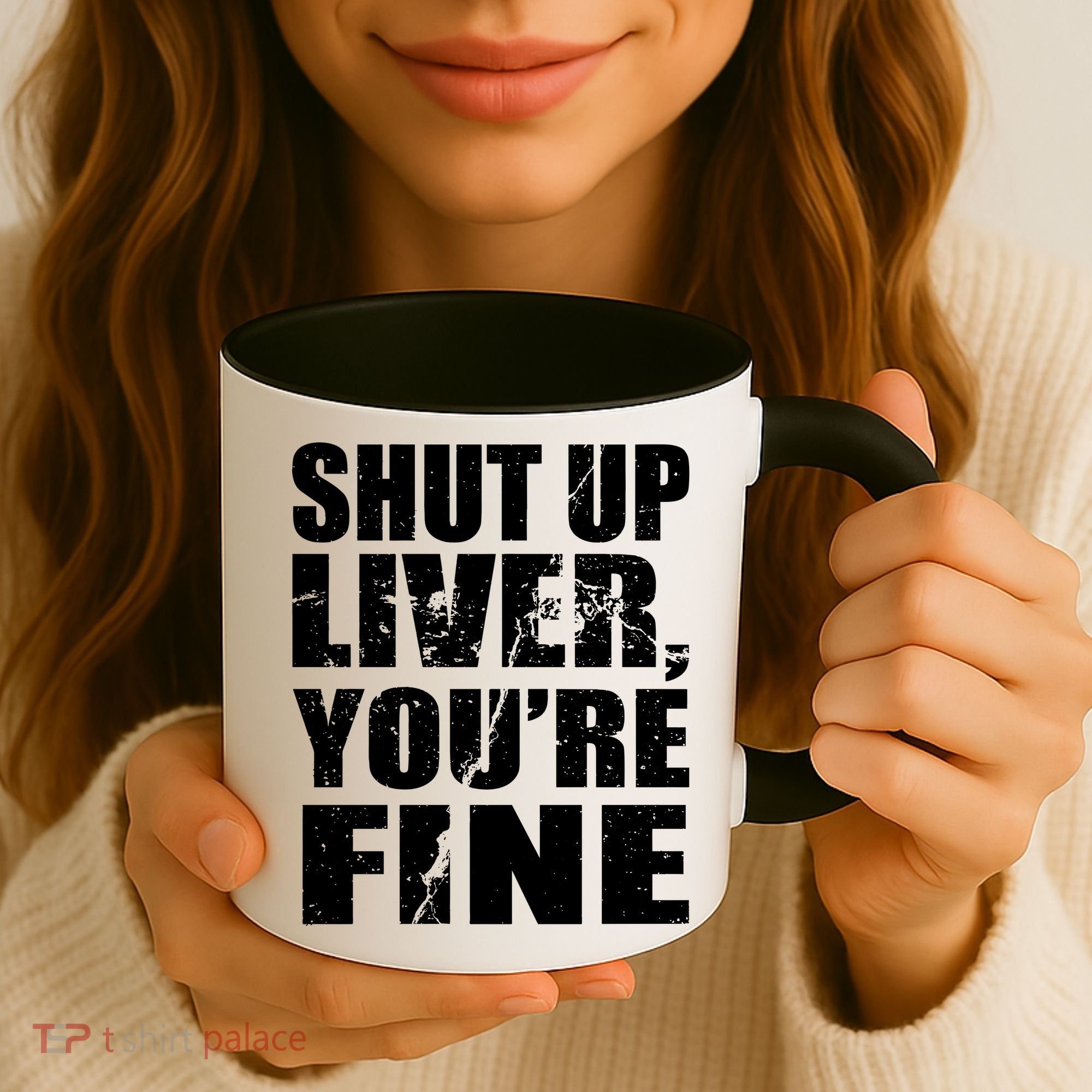 Shut Up Liver You're Fine Coffee Mug