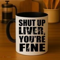 Shut Up Liver You're Fine Coffee Mug thumb 4