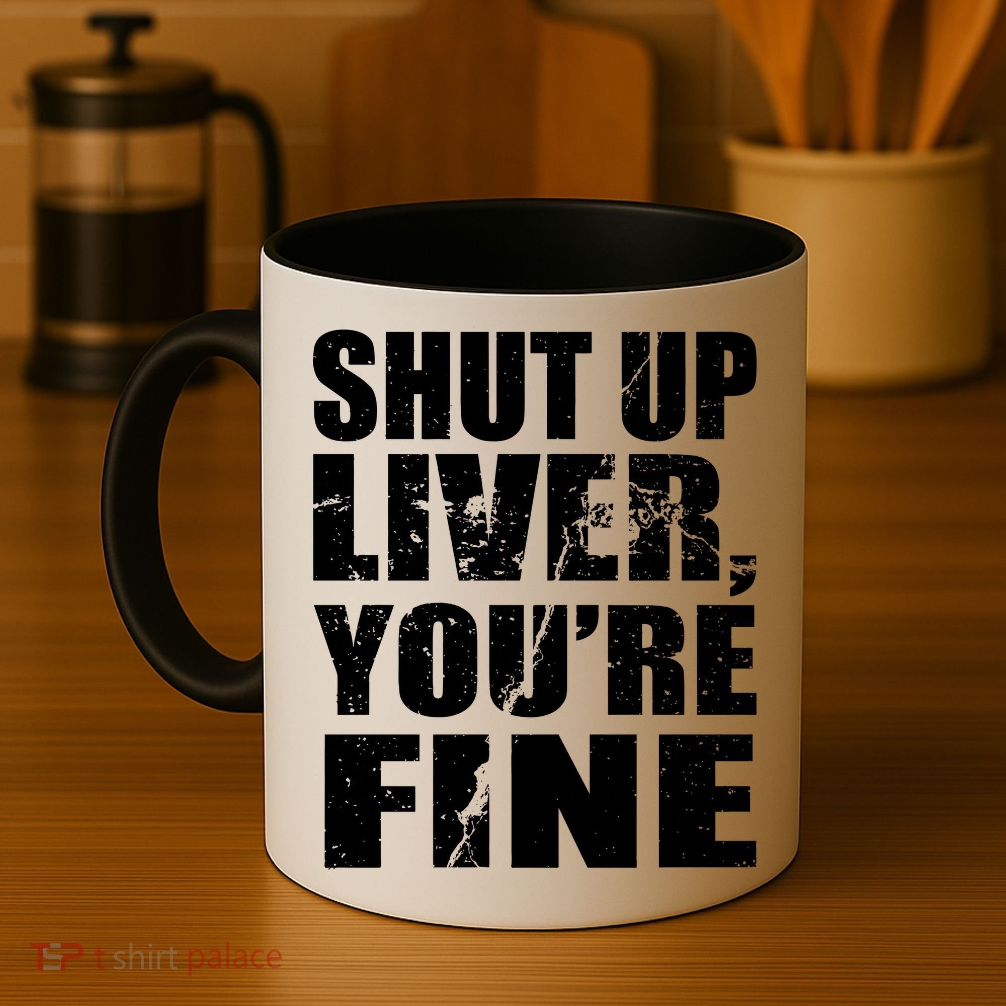 Shut Up Liver You're Fine Coffee Mug