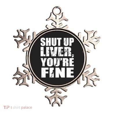 Shut Up Liver You're Fine Ornament
