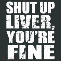 Shut Up Liver You're Fine Women's T-Shirt thumb 6