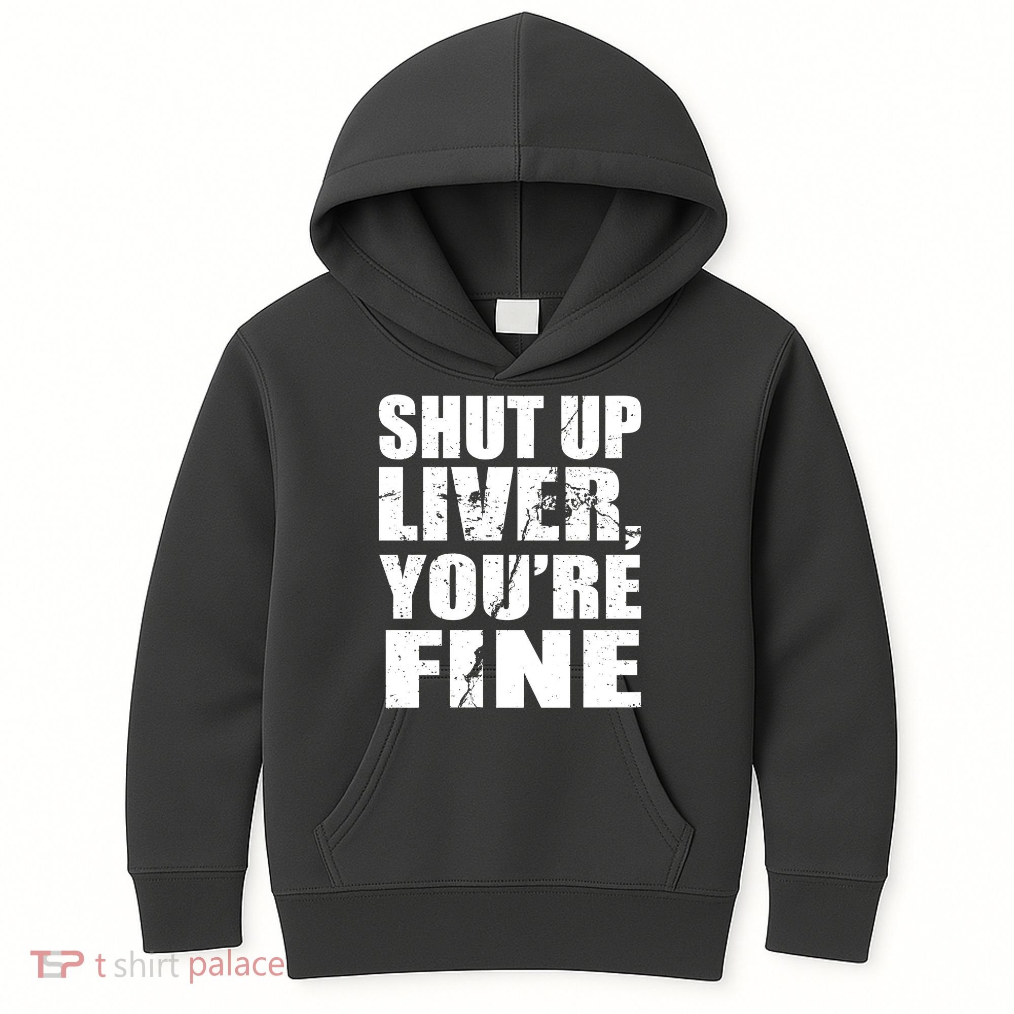 Shut Up Liver You're Fine Kids Hoodie