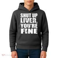 Shut Up Liver You're Fine Kids Hoodie thumb 4