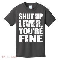 Shut Up Liver You're Fine Kids T-Shirt thumb 0