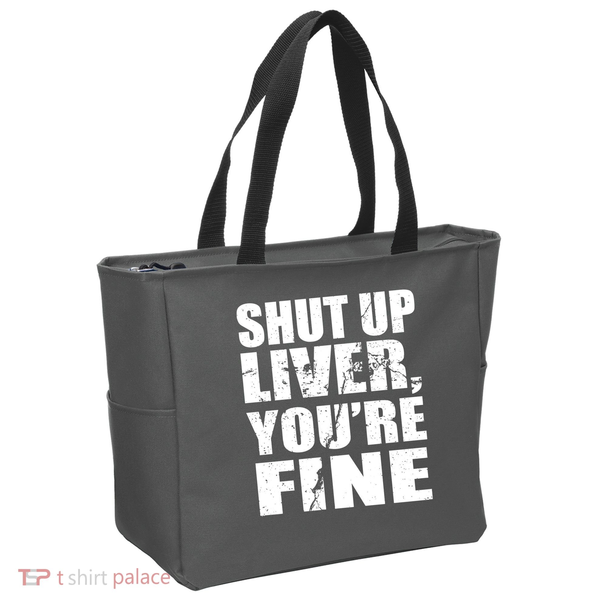 Shut Up Liver You're Fine Tote Bag