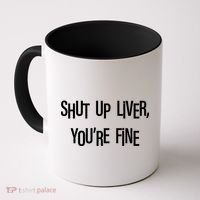 Shut Up Liver You're Fine Funny St Patty's Day Coffee Mug thumb 0
