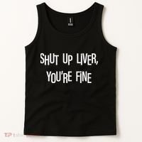 Shut Up Liver You're Fine Funny St Patty's Day Tank Top thumb 2
