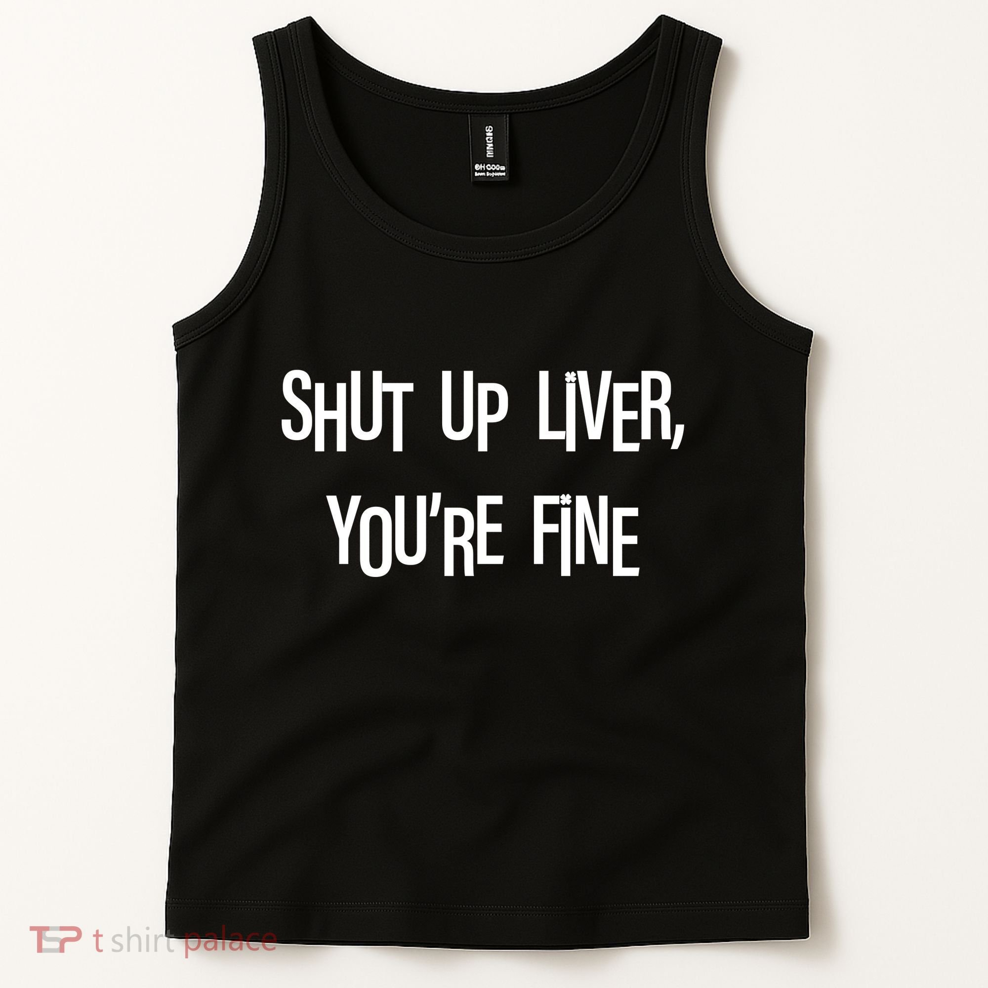 Shut Up Liver You're Fine Funny St Patty's Day Tank Top