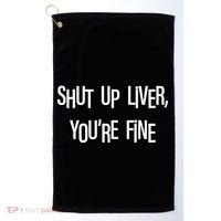 Shut Up Liver You're Fine Funny St Patty's Day Golf Towel thumb 0