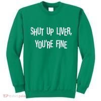Shut Up Liver You're Fine Funny St Patty's Day Sweatshirt thumb 0