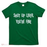 Shut Up Liver You're Fine Funny St Patty's Day T-Shirt thumb 0