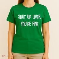 Shut Up Liver You're Fine Funny St Patty's Day T-Shirt thumb 4
