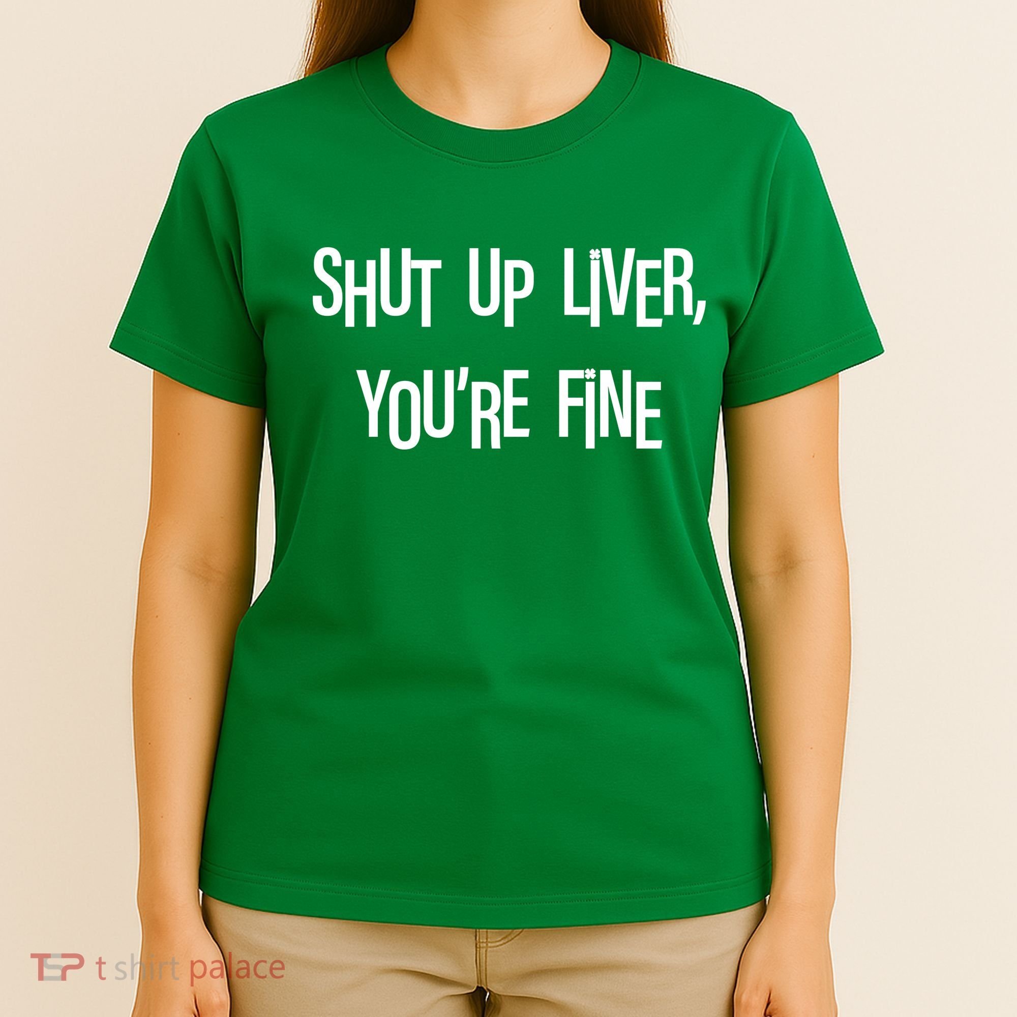 Shut Up Liver You're Fine Funny St Patty's Day T-Shirt