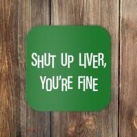 Shut Up Liver You're Fine Funny St Patty's Day Coaster thumb 0