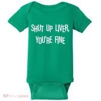 Shut Up Liver You're Fine Funny St Patty's Day Baby Bodysuit thumb 0