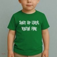 Shut Up Liver You're Fine Funny St Patty's Day Toddler T-Shirt thumb 2
