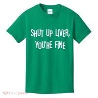 Shut Up Liver You're Fine Funny St Patty's Day Kids T-Shirt thumb 0