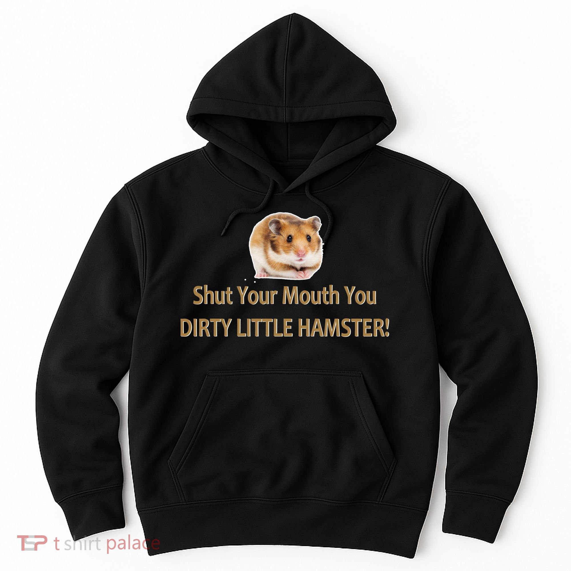 Shut Your Mouth You Dirty Little Hamster Hoodie