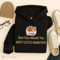 Shut Your Mouth You Dirty Little Hamster Hoodie thumb 4