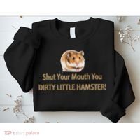 Shut Your Mouth You Dirty Little Hamster Sweatshirt thumb 2