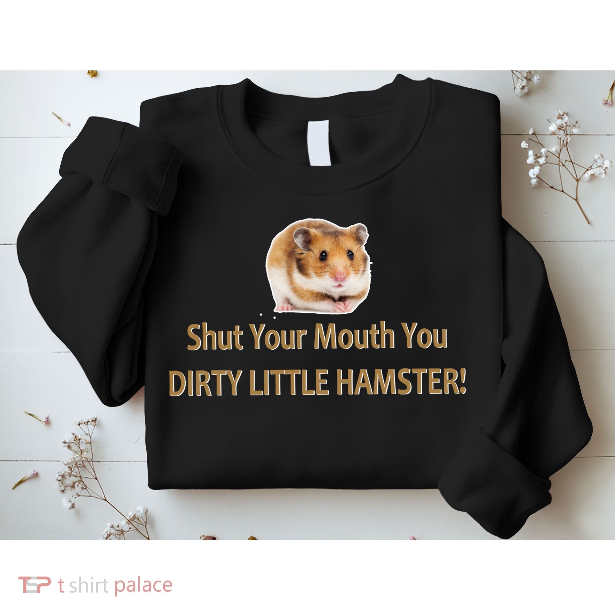 Shut Your Mouth You Dirty Little Hamster Sweatshirt