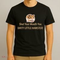 Shut Your Mouth You Dirty Little Hamster T-Shirt thumb 3